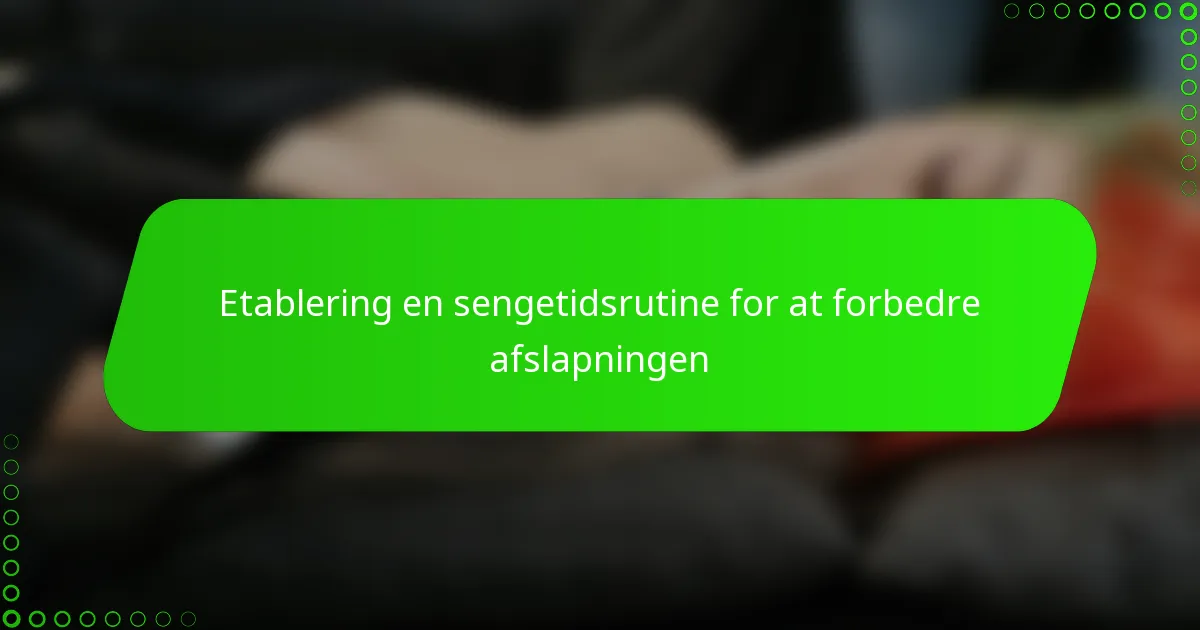 Etablering en sengetidsrutine for at forbedre afslapningen