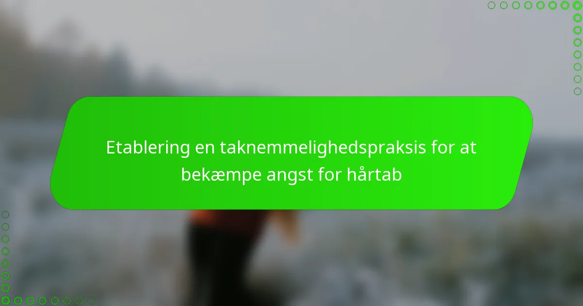 Etablering en taknemmelighedspraksis for at bekæmpe angst for hårtab