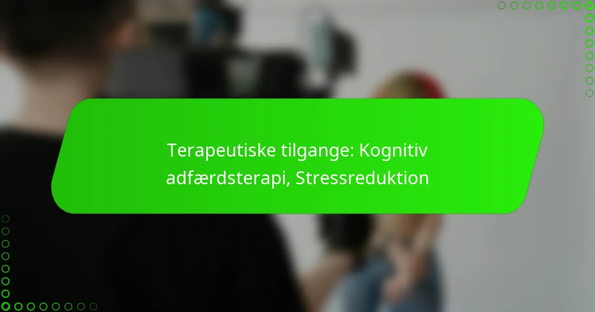 Terapeutiske tilgange: Kognitiv adfærdsterapi, Stressreduktion