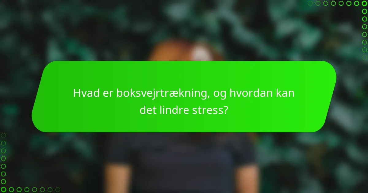 Hvad er boksvejrtrækning, og hvordan kan det lindre stress?