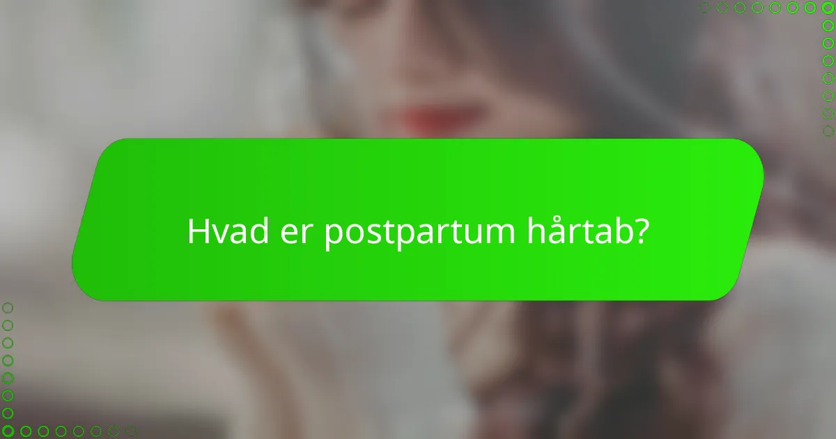 Hvad er postpartum hårtab?