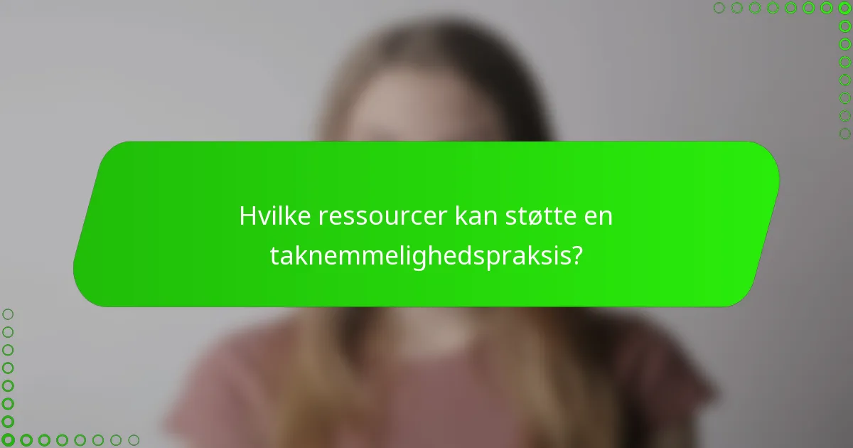 Hvilke ressourcer kan støtte en taknemmelighedspraksis?