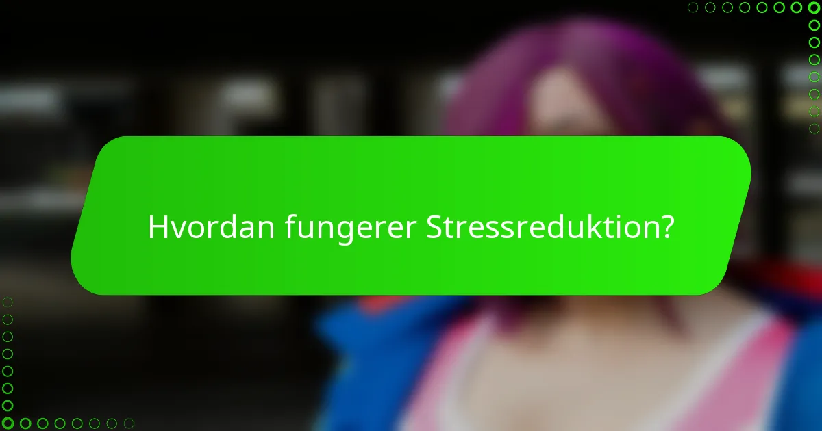 Hvordan fungerer Stressreduktion?