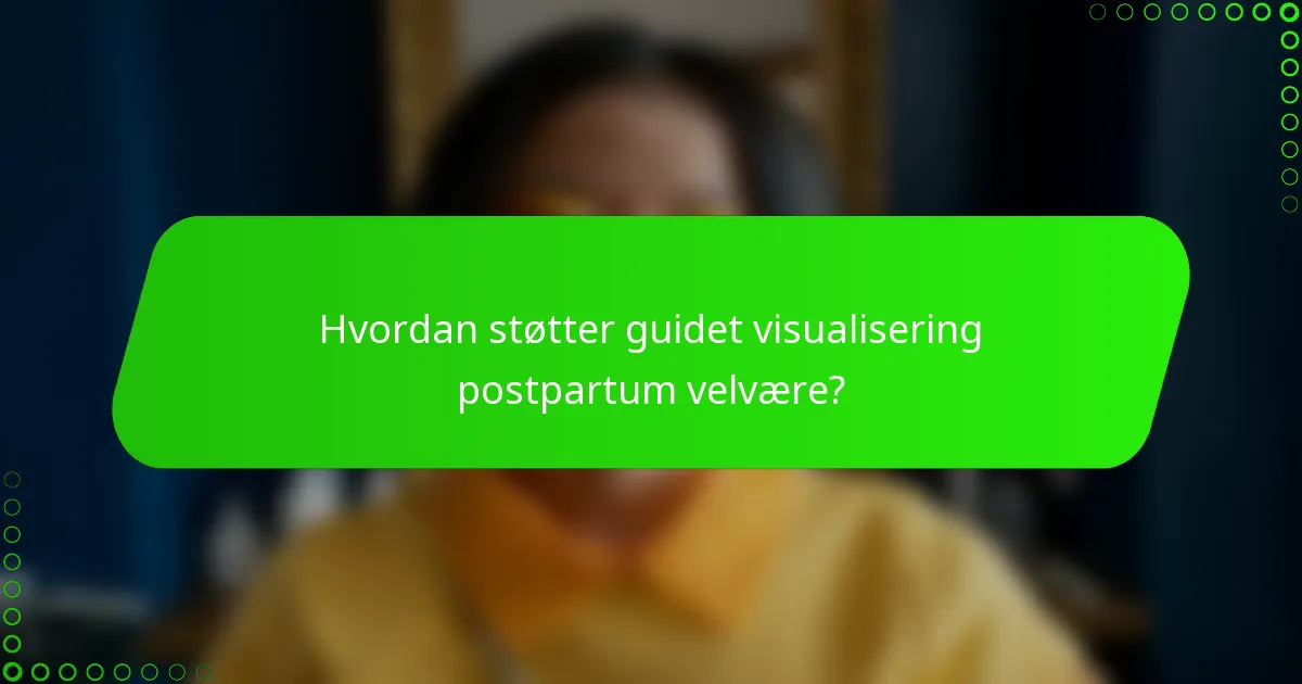 Hvordan støtter guidet visualisering postpartum velvære?